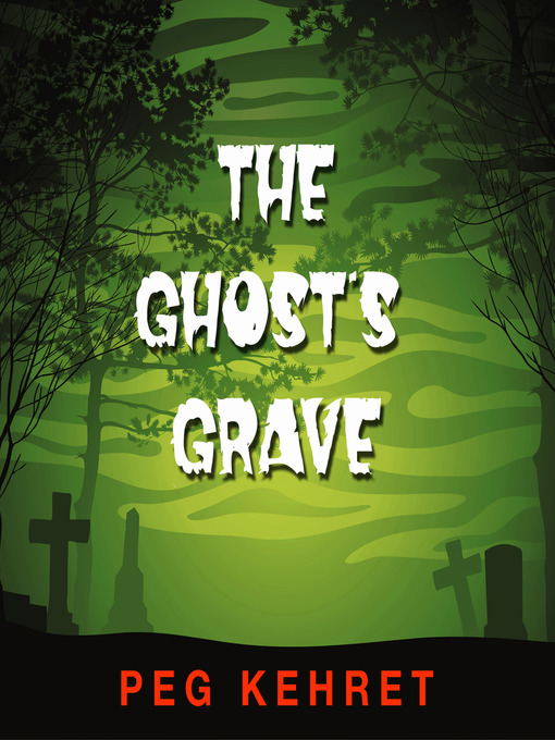 Title details for The Ghost's Grave by Peg Kehret - Available